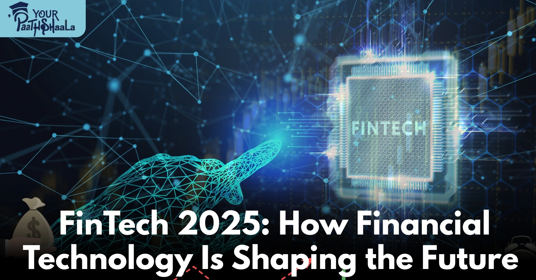The Future of Financial Technology (FinTech) in 2025​ - YourPaathshaala stock market course in raipur.