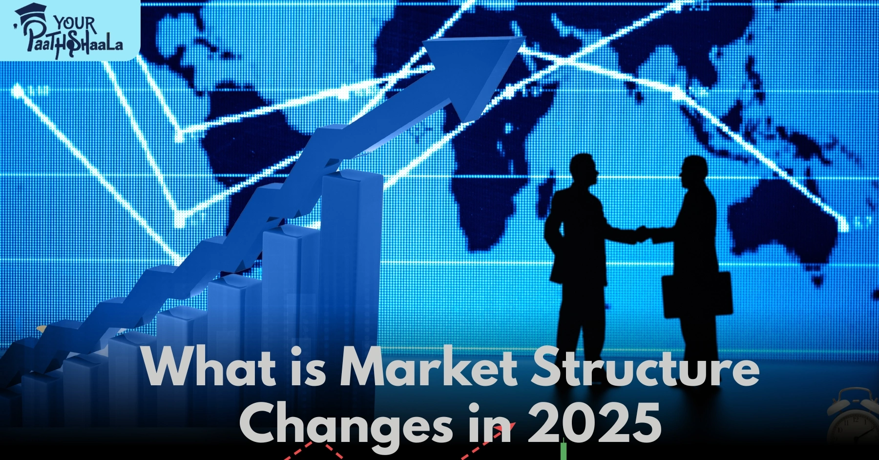 Market Structure Changes in 2025: How Modern Trading Is Being Redefined​ - YourPaathshaala stock market classes in raipur.