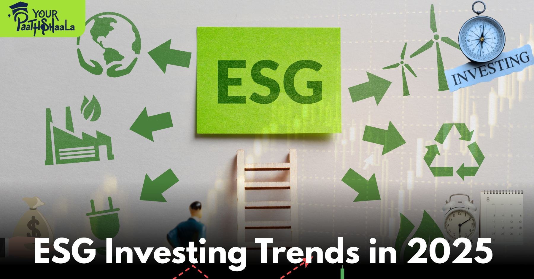 Understanding ESG Investing Trends in 2025: A Guide to Sustainable and Responsible Investing​ - YourPaathshaala stock market course in Raipur.